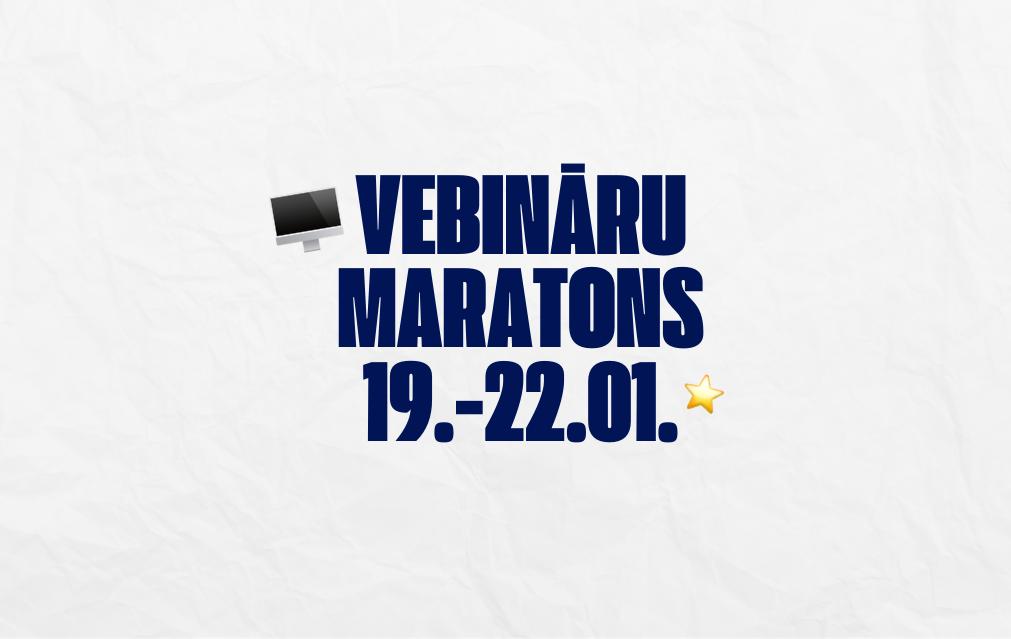 Vebināru Maratons 19.-22.01 Vebināru Maratons 19.-22.01
